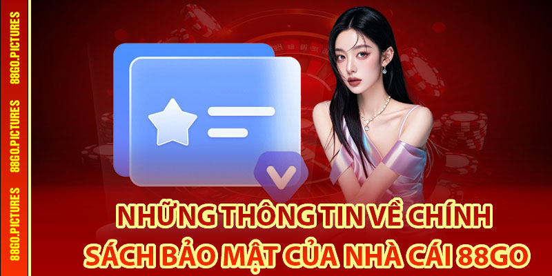 Những thông tin về chính sách bảo mật của nhà cái 88Go